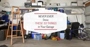 Never Ever Store These 10 Things in Your Garage