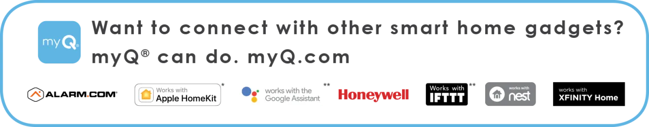 Want to connect with other smart home gadgets? myQ can do.